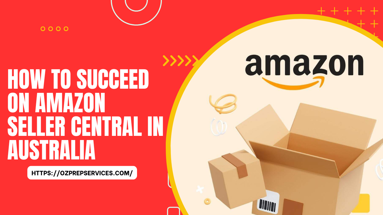 How to Succeed on Amazon Seller Central in Australia